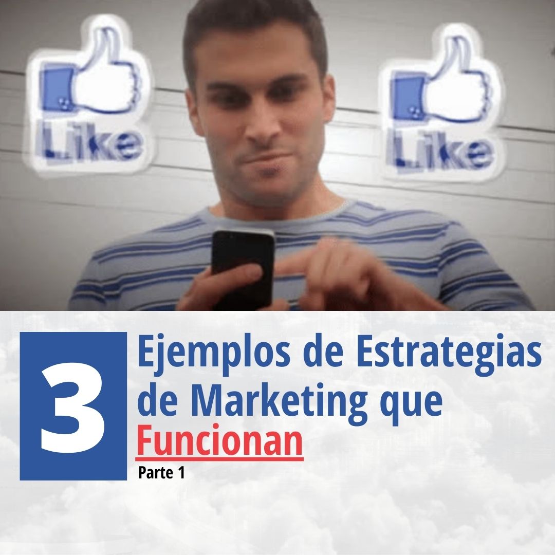 3 Ejemplos de Estrategias de Marketing que funcionan - Parte 1